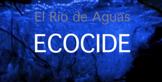 El Río de Aguas. Ecocide