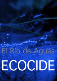El Río de Aguas. Ecocide
